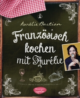 Französisch kochen mit Aurélie - Aurélie Bastian