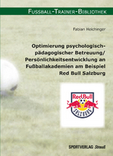 Optimierung psychologisch-p&auml;dagogischer Betreuung/Pers&ouml;nlichkeitsentwicklung an Fu&szlig;ballakademien am Beispiel Red Bull Salzburg - Fabian Heichinger