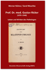 Prof. Dr. med. Gustav Ricker (1870&ndash;1948). Leben und Wirken des Pathologen - Werner K&uuml;hne, Gerd Moschke