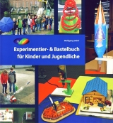 Experimentier- & Bastelbuch f&uuml;r Kinder und Jugendliche - Wolfgang Oehrl