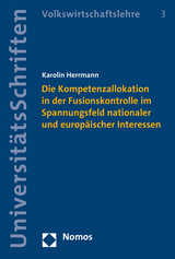 Die Kompetenzallokation in der Fusionskontrolle im Spannungsfeld nationaler und europ&auml;ischer Interessen - Karolin Herrmann