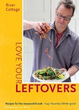 River Cottage Love Your Leftovers - Hugh Fearnley-Whittingstall
