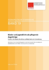 Kinder und Jugendliche als pflegende Angeh&ouml;rige - Hanna Mayer, Maria Daniel, Julia Hauprich, Manuela Kainbacher, Martin Nagl-Cupal, Martina Koller