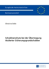 Schuldnerschutz bei der &Uuml;bertragung titulierter Sicherungsgrundschulden - Christine Dolle
