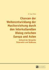 Chancen der Weiterentwicklung der Musikerziehung durch den interkulturellen Dialog zwischen Europa und Asien - Ji Sun Kim