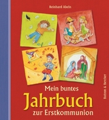 Mein buntes Jahrbuch zur Erstkommunion - Reinhard Abeln