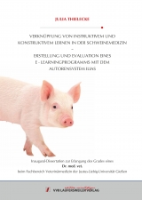VERKN&Uuml;PFUNG VON INSTRUKTIVEM UND KONSTRUKTIVEM LERNEN IN DER SCHWEINEMEDIZIN &ndash; ERSTELLUNG UND EVALUATION EINES E LEARNINGPROGRAMMS MIT DEM AUTORENSYSTEM ILIAS - Julia Thielecke