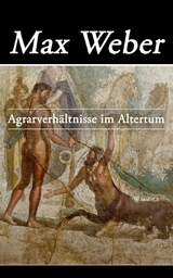 Agrarverh&auml;ltnisse im Altertum - Max Weber