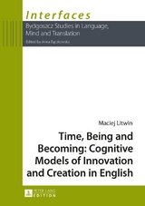 Time, Being and Becoming: Cognitive Models of Innovation and Creation in English - Maciej Litwin