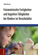 Feinmotorische Fertigkeiten und kognitive F&auml;higkeiten bei Kindern im Vorschulalter - Philipp Martzog