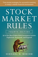 Stock Market Rules: The 50 Most Widely Held Investment Axioms Explained, Examined, and Exposed, Fourth Edition - Sheimo, Michael