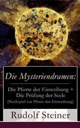 Die Mysteriendramen: Die Pforte der Einweihung + Die Pr&uuml;fung der Seele (Nachspiel zur Pforte der Einweihung) - Rudolf Steiner