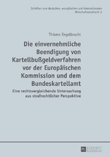 Die einvernehmliche Beendigung von Kartellbu&szlig;geldverfahren vor der Europ&auml;ischen Kommission und dem Bundeskartellamt - Thiemo Engelbracht