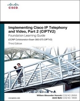 Implementing Cisco IP Telephony and Video, Part 2 (CIPTV2) Foundation Learning Guide (CCNP Collaboration Exam 300-075 CIPTV2) - Hannah, William; Behl, Akhil