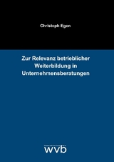 Zur Relevanz betrieblicher Weiterbildung in Unternehmensberatungen - Christoph Egen