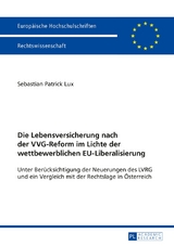 Die Lebensversicherung nach der VVG-Reform im Lichte der wettbewerblichen EU-Liberalisierung - Sebastian Patrick Lux