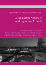 Europ&auml;ischer Anspruch und regionale Aspekte: grenz&uuml;berschreitende universit&auml;re Zusammenarbeit in der deutsch-polnischen Grenzregion angesichts der zuk&uuml;nftigen Herausforderungen in Europa - 