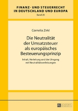 Die Neutralit&auml;t der Umsatzsteuer als europ&auml;isches Besteuerungsprinzip - Cornelia Zirkl