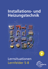 Installations- und Heizungstechnik Lernsituationen LF 5-8 - Matthias Fischer, Michael Helleberg, Ralf Langhorst, Rainer Milbradt, J&uuml;rgen Weckler