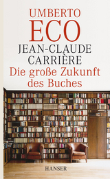 Die gro&szlig;e Zukunft des Buches - Jean-Claude Carriere, Umberto Eco