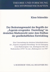 Der Bedeutungswandel des Begriffs der "&Auml;rgernis erregenden Darstellung" im deutschen Markenrecht unter dem Einfluss der gesellschaftlichen Entwicklung - Klaus Schieschke