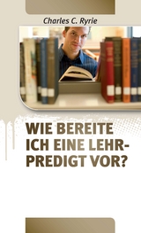 Wie bereite ich eine Lehrpredigt vor? - Charles C. Ryrie