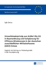 Umweltstaatsprinzip aus Artikel 20a GG in Raumordnung und Fachplanung f&uuml;r Offshore-Windenergie in der deutschen ausschlie&szlig;lichen Wirtschaftszone (AWZ) Ostsee - Egle Zierau