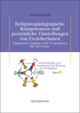 Religionsp&auml;dagogische Kompetenzen und pers&ouml;nliche Einstellungen von Erzieherinnen - Andreas Stehle