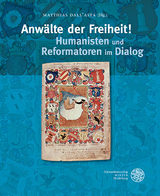 Anw&auml;lte der Freiheit! Humanisten und Reformatoren im Dialog - 
