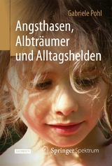 Angsthasen, Albtr&auml;umer und Alltagshelden - Gabriele Pohl