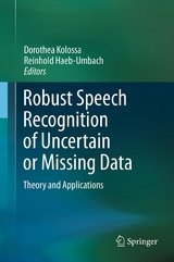 Robust Speech Recognition of Uncertain or Missing Data - 