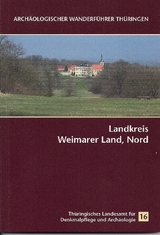 Arch&auml;ologischer Wanderf&uuml;hrer Th&uuml;ringen 16: Landkreis Weimarer Land, Nord - Thomas Grasselt, Sven Ostritz