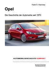 AUTOMOBILGESCHICHTE KOMPAKT: Opel &ndash; Die Geschichte der Automarke seit 1970 - Frank O. Hrachowy
