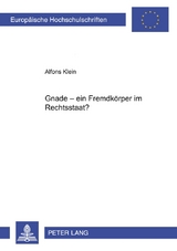 Gnade &ndash; ein Fremdk&ouml;rper im Rechtsstaat? - Alfons Klein