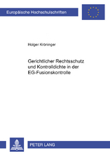 Gerichtlicher Rechtsschutz und Kontrolldichte in der EG-Fusionskontrolle - Holger Kr&ouml;ninger