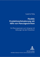 Flexible Produktionsfeinplanung mit Hilfe von Planungsschritten - Susanne Patig