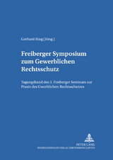 Freiberger Symposium zum Gewerblichen Rechtsschutz - 