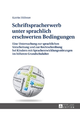 Schriftspracherwerb unter sprachlich erschwerten Bedingungen - Kathrin H&uuml;bner