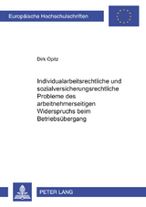 Individualarbeitsrechtliche und sozialversicherungsrechtliche Probleme des arbeitnehmerseitigen Widerspruchs beim Betriebs&uuml;bergang - Dirk Opitz