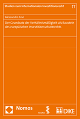 Der Grundsatz der Verh&auml;ltnism&auml;&szlig;igkeit als Baustein des europ&auml;ischen Investitionsschutzrechts - Alessandro Covi
