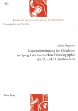 Naturwahrnehmung im Mittelalter im Spiegel der lateinischen Historiographie des 12. und 13. Jahrhunderts - Mil&egrave;ne Wegmann
