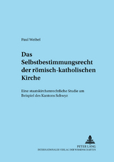 Das Selbstbestimmungsrecht der r&ouml;misch-katholischen Kirche - Paul Weibel