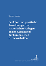 Funktion und praktische Auswirkungen der richterlichen Vorlagen an den Gerichtshof der Europ&auml;ischen Gemeinschaften - Thorsten Wagner