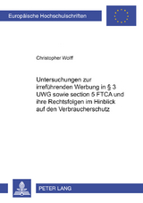 Untersuchungen zur irref&uuml;hrenden Werbung in &sect; 3 UWG sowie section 5 FTCA und ihre Rechtsfolgen im Hinblick auf den Verbraucherschutz - Christopher Wolff