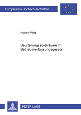 Beurteilungsspielr&auml;ume im Betriebsverfassungsgesetz - Hubert Wittig
