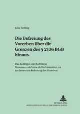 Die Befreiung des Vorerben ueber die Grenzen des &sect; 2136 BGB hinaus - Julia Nolting