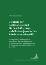Die Rolle der Koalitionsfreiheit fuer Beschaeftigungsverhaeltnisse jenseits des Arbeitnehmerbegriffs - Robert Kretzschmar