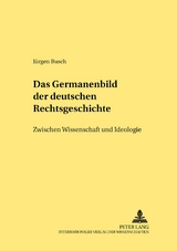 Das Germanenbild der deutschen Rechtsgeschichte - J&uuml;rgen Busch