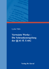 Verwaiste Werke &ndash; Die Schrankenregelung der &sect;&sect; 61 ff. UrhG - Lydia Tilch
