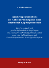 Verschwiegenheitspflicht des Aufsichtsratsmitglieds einer &ouml;ffentlichen Kapitalgesellschaft - Christian Altmann